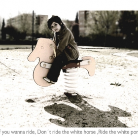 if you wonna ride, don´t ride the white horse, ride the white pony