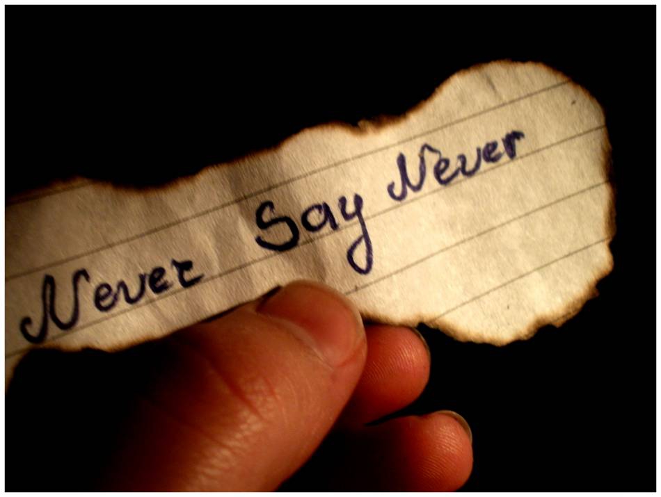 Never Say Never =)